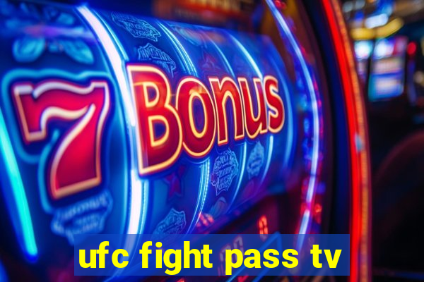 ufc fight pass tv